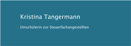 Kristina Tangermann Umschülerin zur Steuerfachangestellten