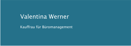 Valentina Werner Kauffrau für Büromanagement
